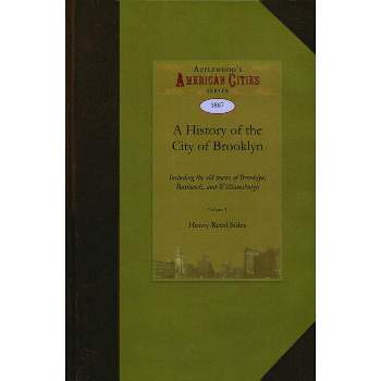 A History of the City of Brooklyn - by  Henry Reed Stiles & Reed Stiles Henry Reed Stiles (Paperback)