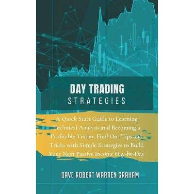 Day Trading Strategies - by  Dave Robert Warren Graham (Hardcover)