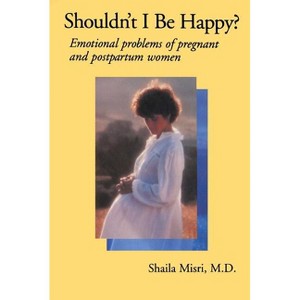 Shouldn't I Be Happy - by  Shaila Misri (Paperback) - 1 of 1