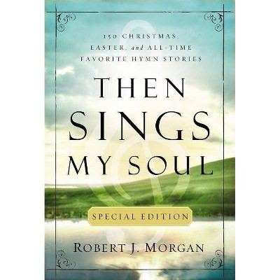 Then Sings My Soul - by  Robert J Morgan (Paperback)