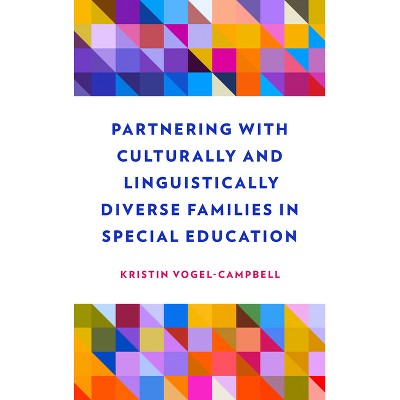 Partnering with Culturally and Linguistically Diverse Families in Special Education - by  Kristin Vogel-Campbell (Paperback)