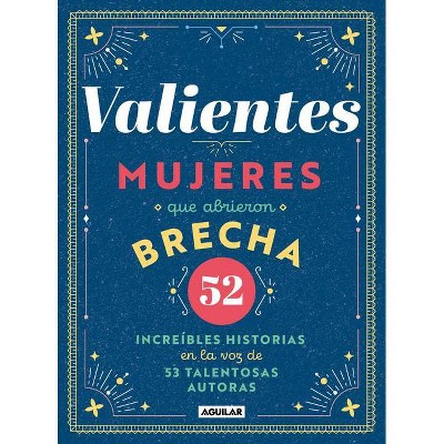 Valientes: Mujeres Que Abrieron Brecha / Women Who Made a Breakthrough - by  Varios Autores (Hardcover)