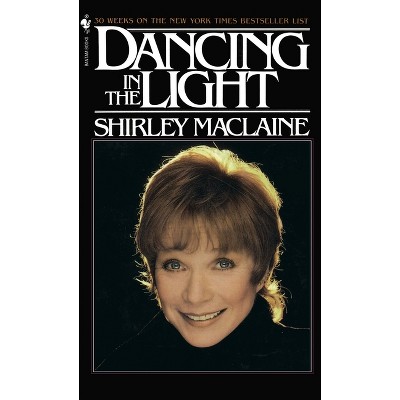 Dancing in the Light - by  Shirley MacLaine (Paperback)
