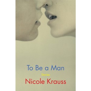 To Be a Man - by Nicole Krauss - 1 of 1