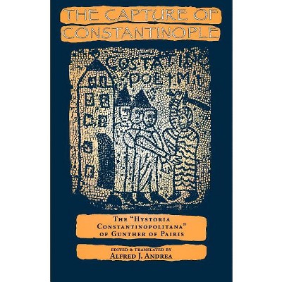 The Capture of Constantinople - (Middle Ages) by  Alfred J Andrea (Paperback)