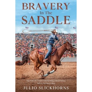 Bravery in the Saddle - by  Julio Slickhorns (Paperback) - 1 of 1
