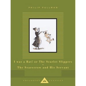 I Was a Rat! or the Scarlet Slippers; The Scarecrow and His Servant - (Everyman's Library Children's Classics) by  Philip Pullman (Hardcover) - 1 of 1