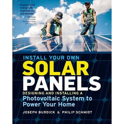 Install Your Own Solar Panels - by  Joseph Burdick & Philip Schmidt (Paperback)