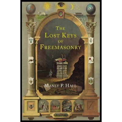 The Lost Keys of Freemasonry - by  Manly P Hall (Paperback)