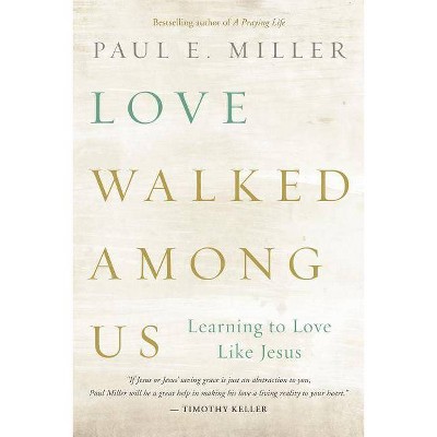 Love Walked among Us - by  Paul E Miller (Paperback)