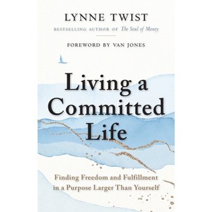 Living a Committed Life - by  Lynne Twist (Paperback) - 1 of 1