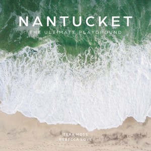 Nantucket - by  Tara Moss & Rebecca Love (Hardcover) - 1 of 1
