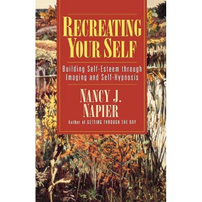 Recreating Your Self - by  Nancy J Napier (Paperback)