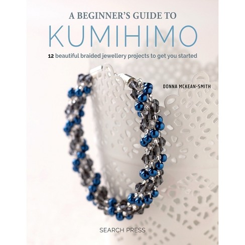 The Beginner's Guide to Kumihimo: Techniques, Patterns and Projects to Learn How to Braid [Book]