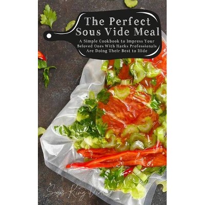 The Perfect Sous Vide Meal - (Hardcover)