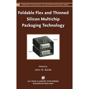Foldable Flex and Thinned Silicon Multichip Packaging Technology - (Emerging Technology in Advanced Packaging) by  John W Balde (Hardcover) - 1 of 1