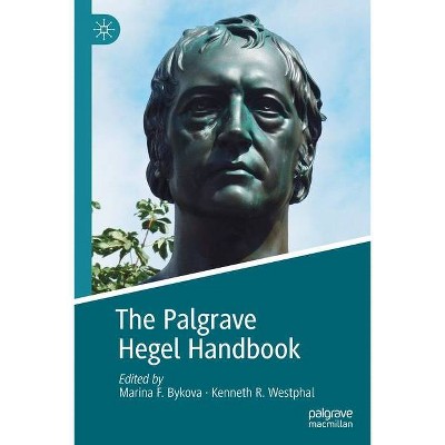 The Palgrave Hegel Handbook - (Palgrave Handbooks in German Idealism) by  Marina F Bykova & Kenneth R Westphal (Paperback)