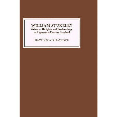 William Stukeley - by  David Boyd Haycock (Hardcover)