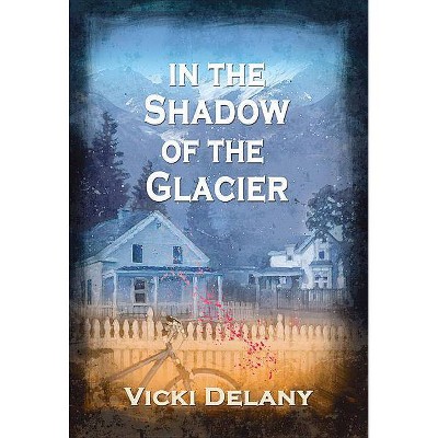 In the Shadow of the Glacier - (Constable Molly Smith Novels) by  Vicki Delany (Paperback)