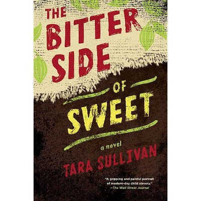 The Bitter Side of Sweet - by  Tara Sullivan (Paperback)