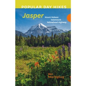 Popular Day Hikes: Jasper - by  Ben Nearingburg (Paperback) - 1 of 1