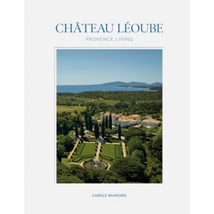 Château Léoube - by  Carole Bamford (Hardcover) - 1 of 1
