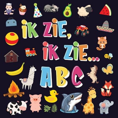 Ik Zie, Ik Zie...ABC - by  Pamparam Kinderboeken (Paperback)