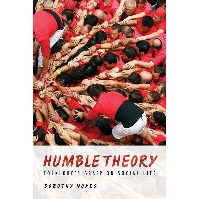 Humble Theory - by  Dorothy Noyes (Paperback)