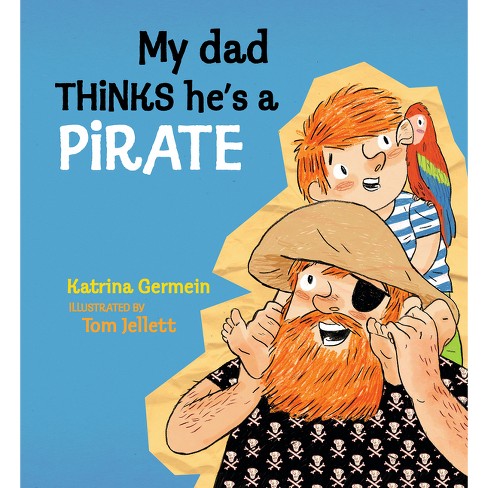 My Dad Thinks He's a Pirate - by  Katrina Germein (Hardcover) - image 1 of 1