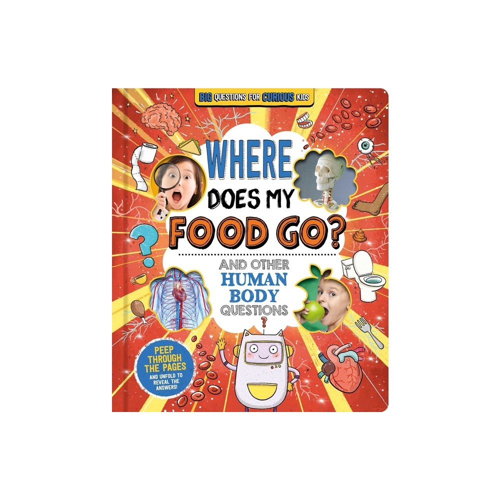 Where Does My Food Go? (and Other Human Body Questions) - by Igloobooks & Willow Green (Board Book)