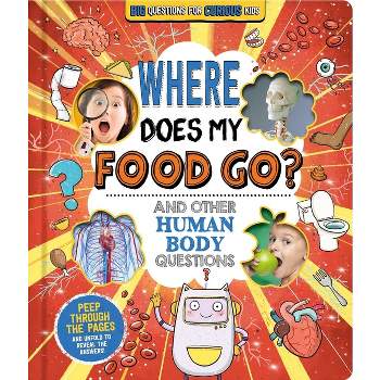 Where Does My Food Go? (and Other Human Body Questions) - by  Igloobooks & Willow Green (Board Book)