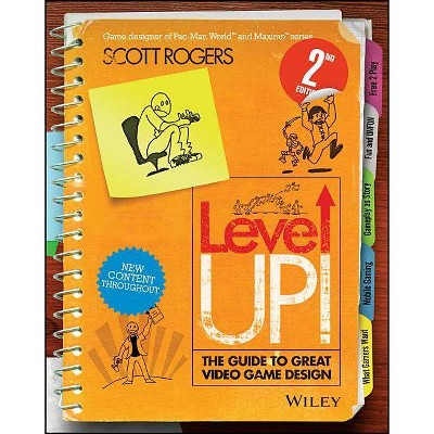 Level Up! the Guide to Great Video Game Design - 2nd Edition by  Scott Rogers (Paperback)