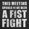 Mens Funny T Shirts This Meeting Should Have Been A Fist Fight Sarcastic Work Novelty Tee For Men - Crazy Dog Men's T Shirt - 2 of 4