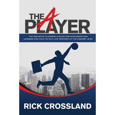 The A Player - by  Rick Crossland (Paperback)