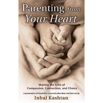 Parenting from Your Heart - (Nonviolent Communication Guides) by  Inbal Kashtan (Paperback)