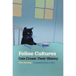Feline Cultures - (Animal Voices / Animal Worlds) by  Éric Baratay (Paperback) - 1 of 1