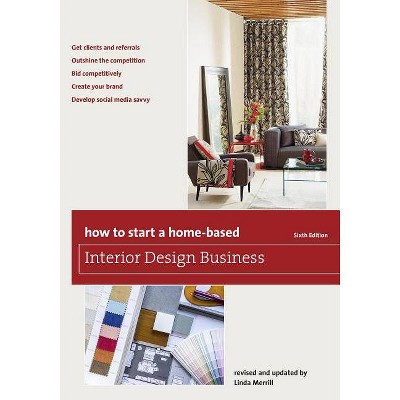 How to Start a Home-Based Interior Design Business, Sixth Edition - (Home-Based Business) 6th Edition (Paperback)