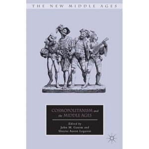 Cosmopolitanism and the Middle Ages - (New Middle Ages) by  J Ganim & S Legassie (Hardcover) - 1 of 1