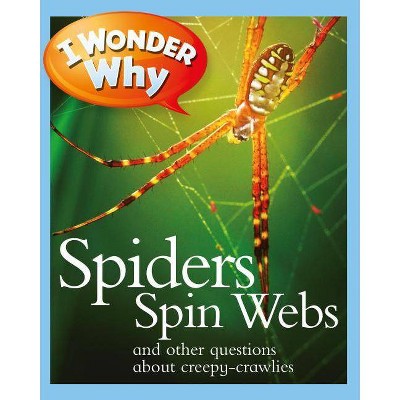 I Wonder Why Spiders Spin Webs - (I Wonder Why (Paperback)) by  Amanda O'Neill (Paperback)