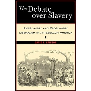 The Debate Over Slavery - by  David F Ericson (Hardcover) - 1 of 1