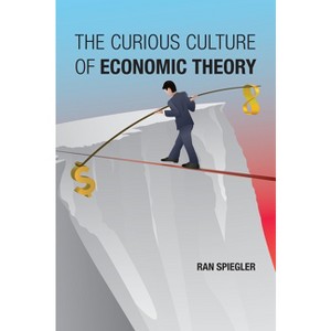 The Curious Culture of Economic Theory - by  Ran Spiegler (Paperback) - 1 of 1