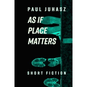 As If Place Matters - by  Paul Juhasz (Paperback) - 1 of 1