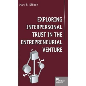 Exploring Interpersonal Trust in the Entrepreneurial Venture - by  M Dibben (Hardcover) - 1 of 1