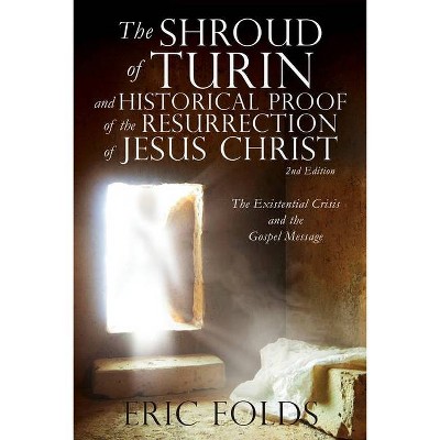 The Shroud of Turin and Historical Proof of the Resurrection of Jesus Christ - by  Eric Folds (Paperback)