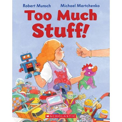 Too Much Stuff! - by  Robert Munsch (Paperback)