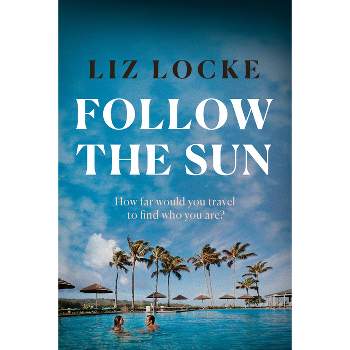 Follow the Sun - by  Liz Locke (Paperback)