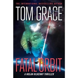 Fatal Orbit - (Nolan Kilkenny) by  Tom Grace (Paperback) - 1 of 1