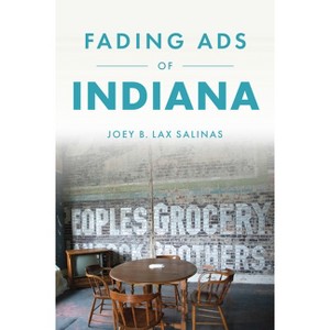 Fading Ads of Indiana - by  Joey B Lax Salinas (Paperback) - 1 of 1