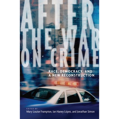 After the War on Crime - by  Mary Louise Frampton & Ian Haney Lopez & Jonathan Simon (Paperback)