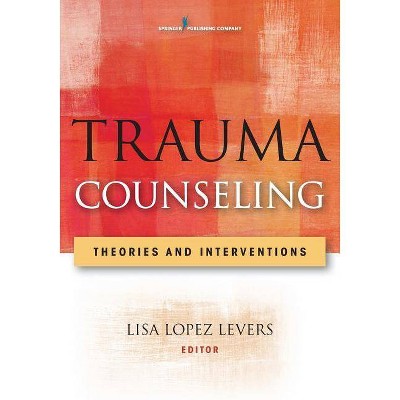 Trauma Counseling - by  Lisa Lopez Levers (Paperback)